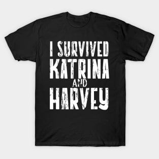 I SURVIVED HURRICANE KATRINA AND HARVEY T-Shirt